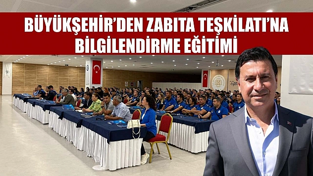 Büyükşehir'den Zabıta Teşkilatı'na bilgilendirme eğitimi