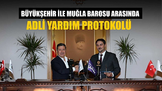 Büyükşehir ile Muğla Barosu arasında Adli Yardım protokolü