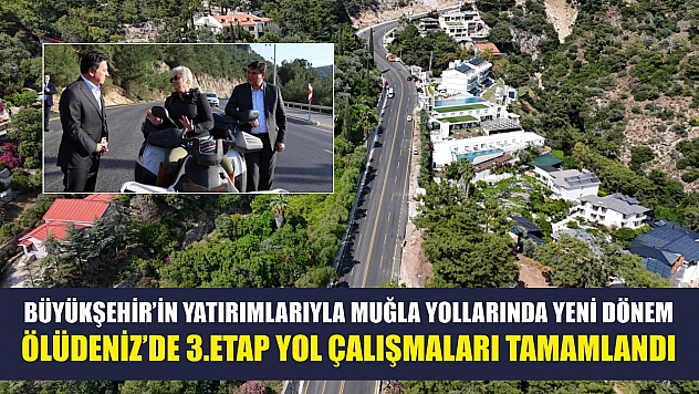 Büyükşehir'in Yatırımlarıyla Muğla Yollarında Yeni Dönem: Ölüdeniz'de 3.Etap Yol Çalışmaları Tamamlandı