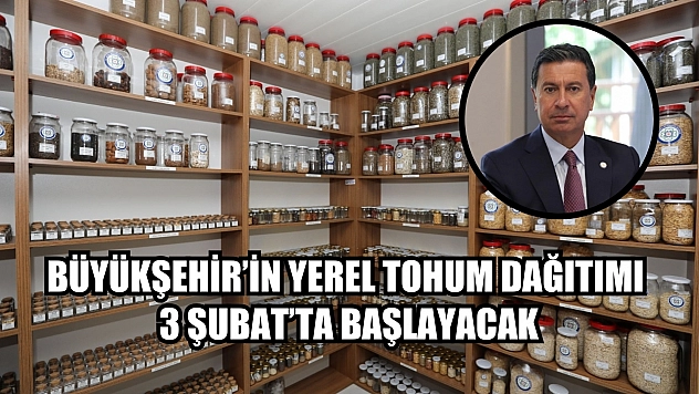 Büyükşehir'in Yerel Tohum Dağıtımı 3 Şubat'ta Başlayacak