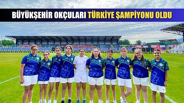 Büyükşehir Okçuları Türkiye Şampiyonu Oldu