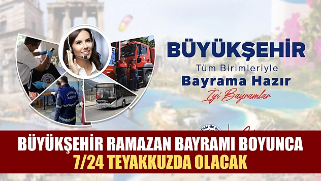 Büyükşehir Ramazan Bayramı boyunca 7/24 teyakkuzda olacak