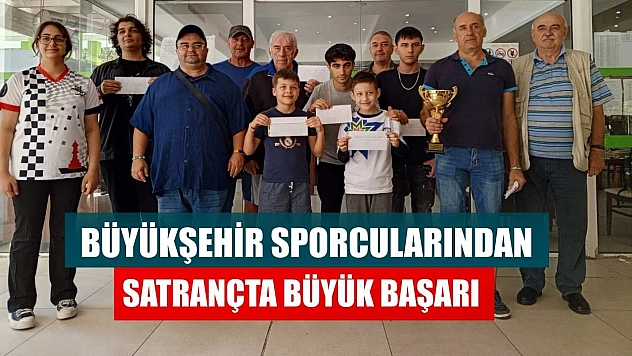 Büyükşehir sporcularından satranç 'ta büyük başarı