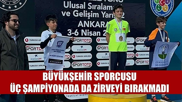 Büyükşehir Sporcusu, üç şampiyonada da zirveyi bırakmadı