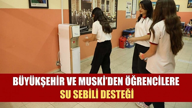 Büyükşehir ve MUSKİ'den Öğrencilere Su Sebili Desteği