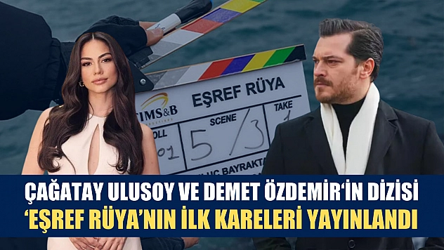 Çağatay Ulusoy ve Demet Özdemir'in dizisi 'Eşref Rüya'nın ilk kareleri yayınlandı