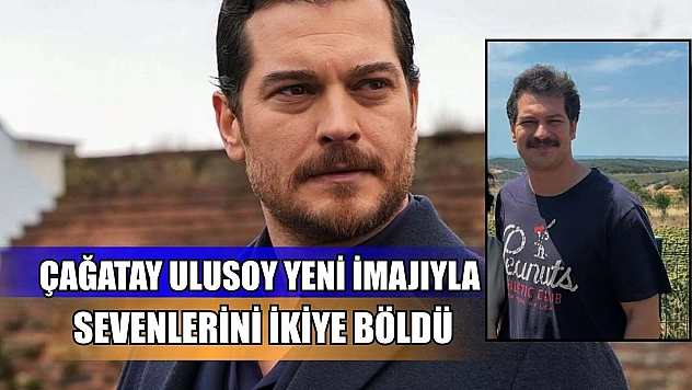 Çağatay Ulusoy yeni imajıyla sevenlerini ikiye böldü