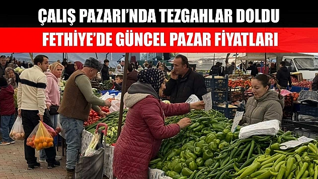 Çalış Pazarı'nda Tezgahlar Doldu, Fethiye'de Güncel Pazar Fiyatları