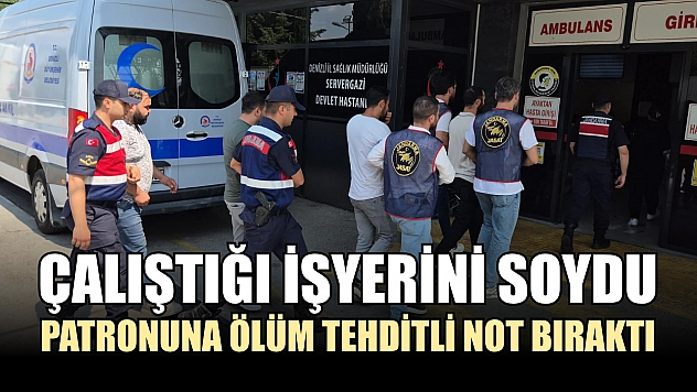 Çalıştığı işyerini soydu, patronuna ölüm tehditli not bıraktı