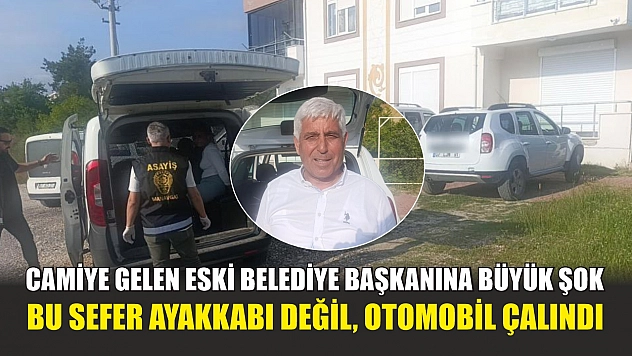 Camiye gelen eski belediye başkanına büyük şok: Bu sefer ayakkabı değil, otomobil çalındı