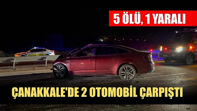 Çanakkale'de 2 otomobil çarpıştı: 5 ölü, 1 yaralı