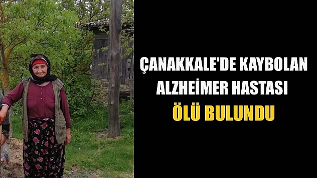 Çanakkale'de kaybolan Alzheimer hastası ölü bulundu