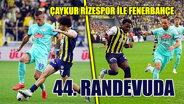 Çaykur Rizespor İle Fenerbahçe 44. Randevuda