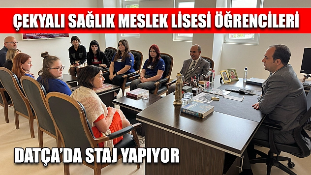 Çekyalı Sağlık Meslek Lisesi öğrencileri Datça'da staj yapıyor