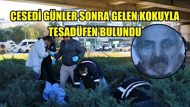 Cesedi günler sonra gelen kokuyla tesadüfen bulundu