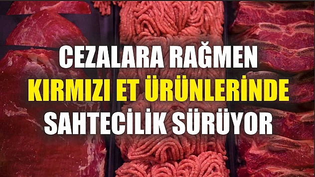 Cezalara rağmen kırmızı et ürünlerinde sahtecilik sürüyor