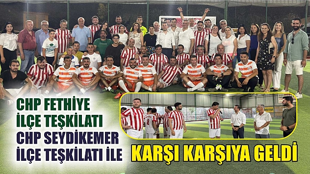 CHP Fethiye İlçe Teşkilatı, CHP Seydikemer İlçe Teşkilatı ile Karşı Karşıya Geldi