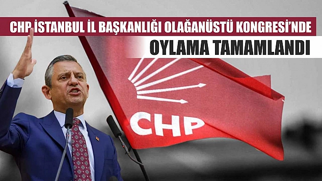 CHP İstanbul İl Başkanlığı Olağanüstü Kongresi'nde oylama tamamlandı