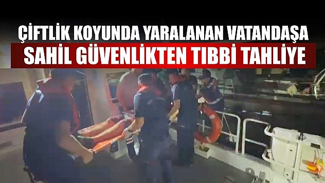 Çiftlik koyunda yaralanan vatandaşa Sahil Güvenlikten tıbbi tahliye