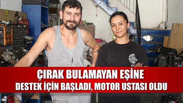 Çırak bulamayan eşine destek için başladı, motor ustası oldu