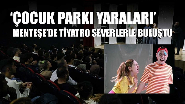 'Çocuk Parkı Yaraları' Menteşe'de tiyatro severlerle buluştu
