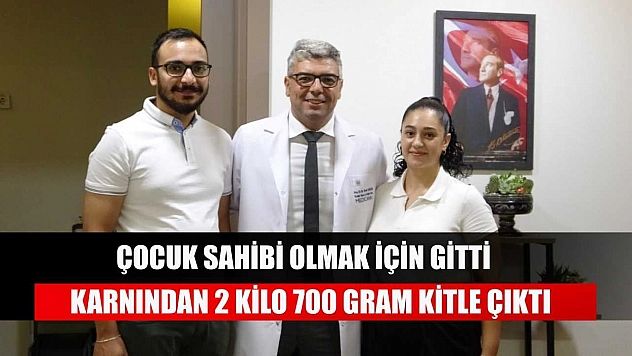 Çocuk sahibi olmak için gitti karnından 2 kilo 700 gram kitle çıktı