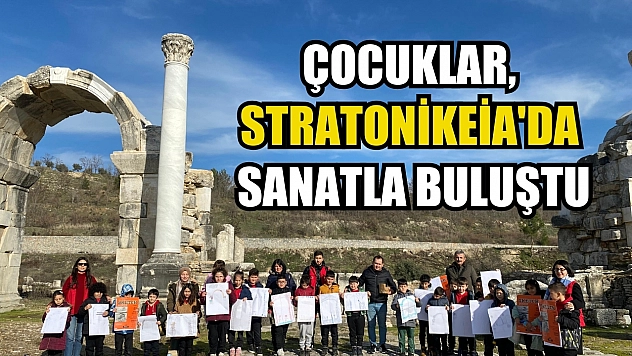 Çocuklar, Stratonikeia'da sanatla buluştu