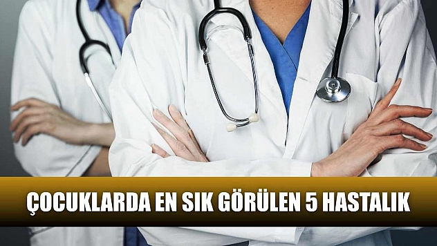 Çocuklarda en sık görülen 5 hastalık