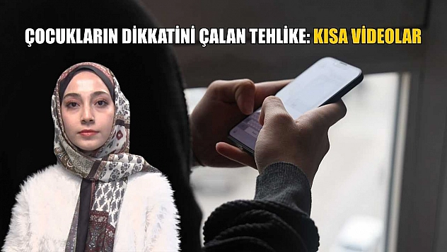 Çocukların dikkatini çalan tehlike: Kısa videolar