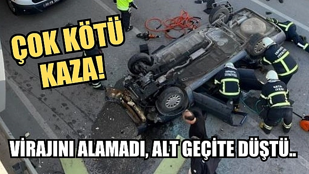 Çok kötü kaza! Virajını alamadı, alt geçite düştü..