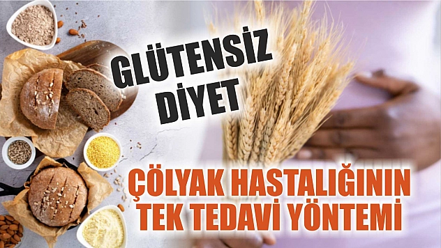Çölyak hastalığının tek tedavi yöntemi glütensiz diyet