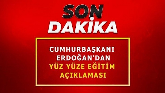 Cumhurbaşkanı Erdoğan'dan yüz yüze eğitim açıklaması