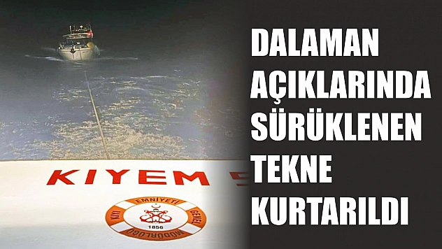 Dalaman açıklarında sürüklenen tekne kurtarıldı