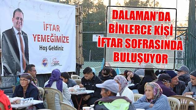 Dalaman'da binlerce kişi iftar sofrasında buluşuyor