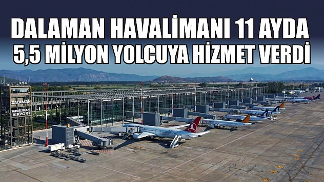 Dalaman Havalimanı 11 ayda 5,5 milyon yolcuya hizmet verdi