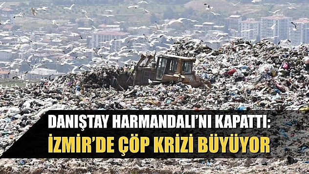 Danıştay Harmandalı'nı kapattı: İzmir'de çöp krizi büyüyor