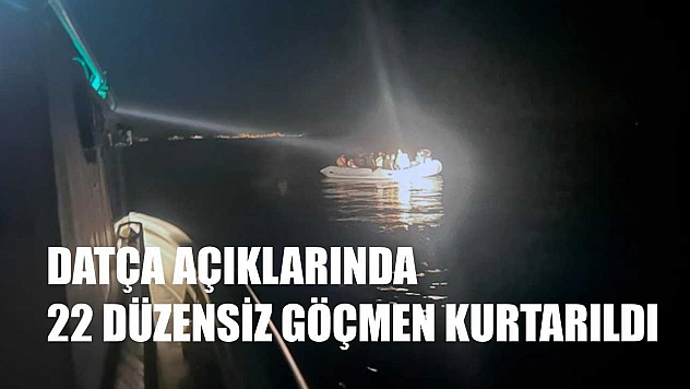 Datça açıklarında 22 düzensiz göçmen kurtarıldı