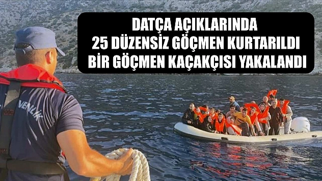 Datça açıklarında 25 düzensiz göçmen kurtarıldı, bir göçmen kaçakçısı yakalandı