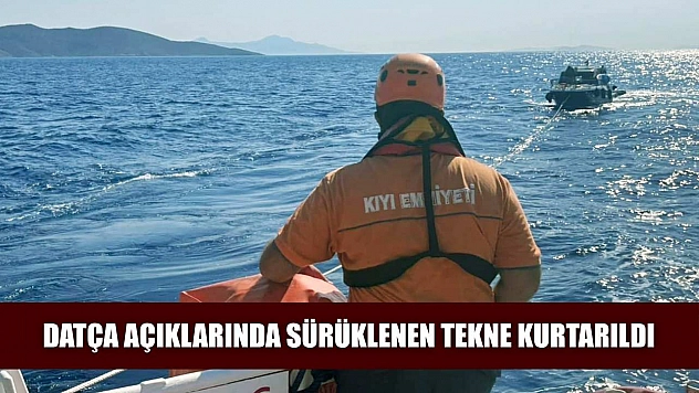 Datça açıklarında sürüklenen tekne kurtarıldı