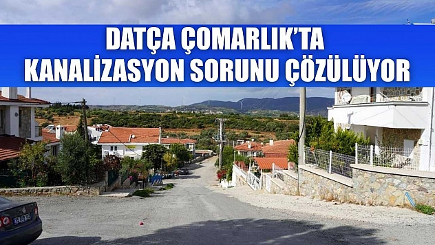 Datça Çomarlık'ta kanalizasyon sorunu çözülüyor
