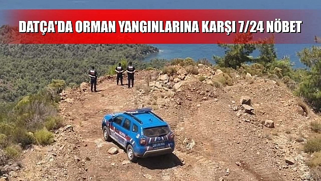 Datça'da orman yangınlarına karşı 7/24 nöbet