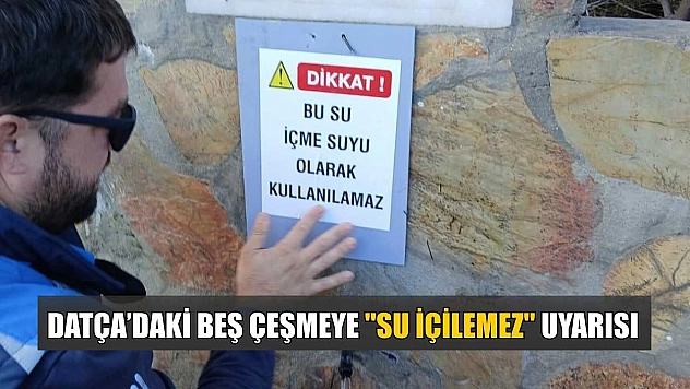 Datça'daki beş çeşmeye 'Su içilemez' uyarısı