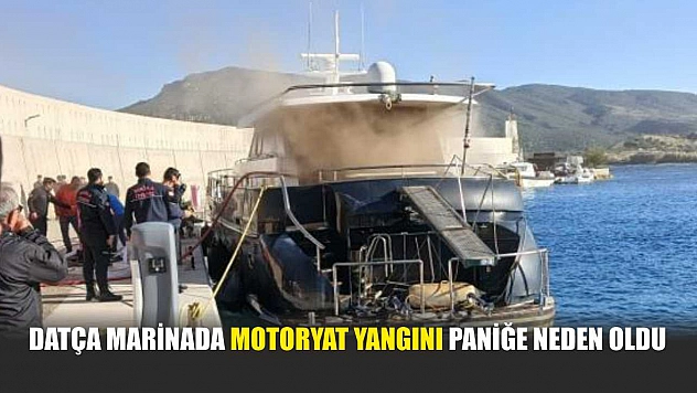 Datça Marinada motoryat yangını paniğe neden oldu