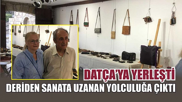 Datça'ya yerleşti, deriden sanata uzanan yolculuğa çıktı