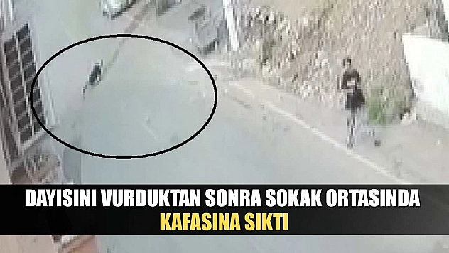 Dayısını vurduktan sonra sokak ortasında kafasına sıktı