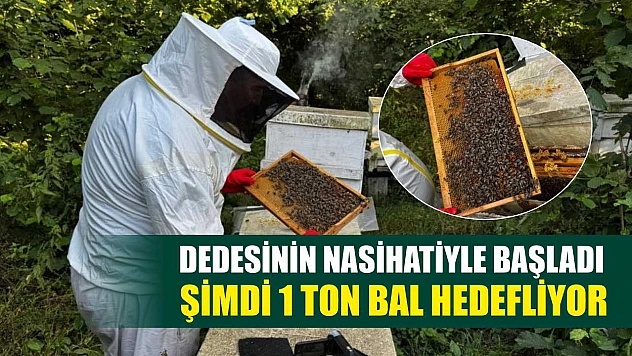 Dedesinin nasihatiyle başladı, şimdi 1 ton bal hedefliyor