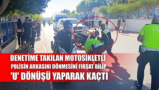 Denetime takılan motosikletli polisin arkasını dönmesini fırsat bilip 'U' dönüşü yaparak kaçtı