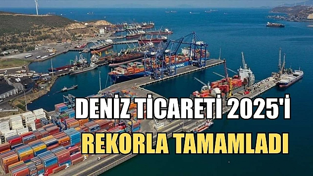 Deniz ticareti 2025'i rekorla tamamladı
