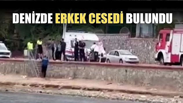 Denizde erkek cesedi bulundu