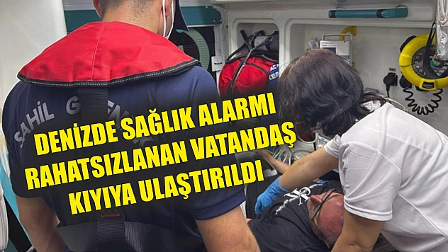 Denizde sağlık alarmı: Rahatsızlanan vatandaş kıyıya ulaştırıldı